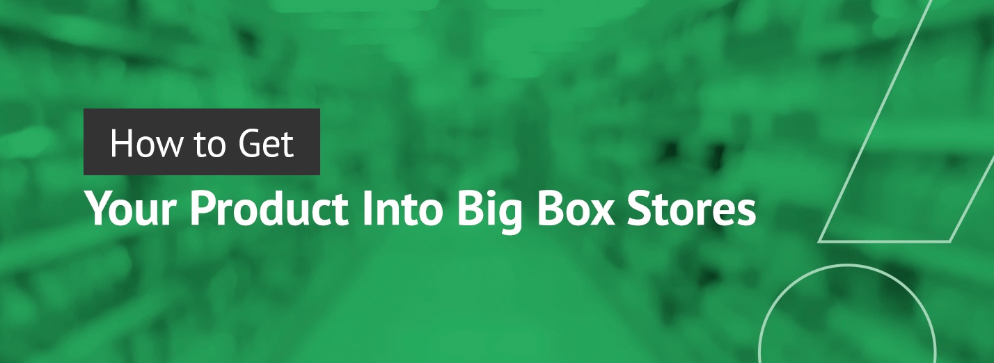 How to Get Into Big Box Stores