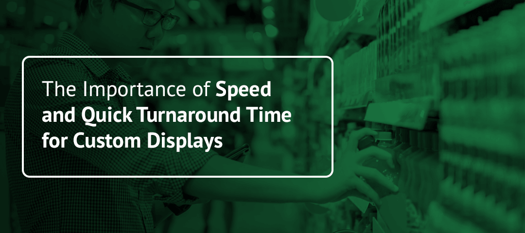 The Importance of Speed and Quick Turnaround Time for Custom Displays