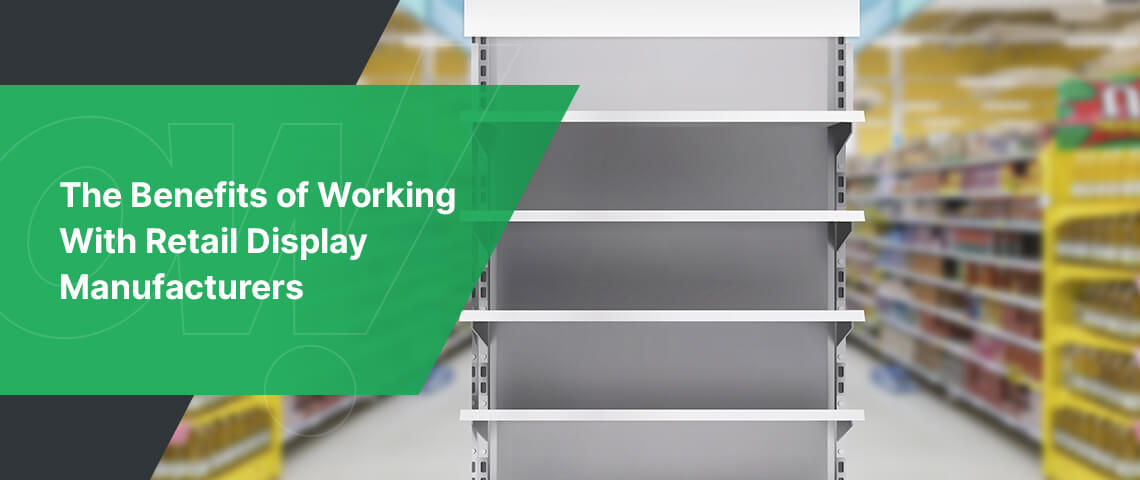 benefits of working with retail display manufacturers