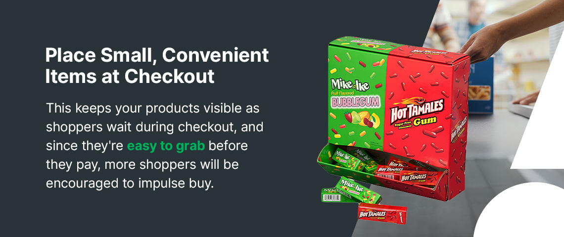 Place small convenient items at checkout