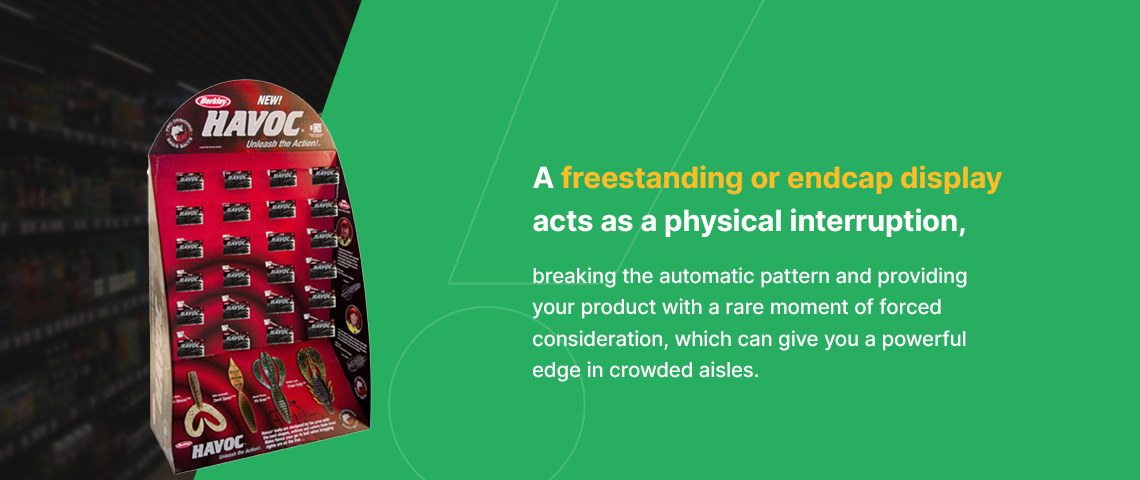 a freestanding or endcap display acts as a physical interruption